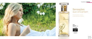 FRAGRÂNCIA FEMININA 
Sensações 
que encantam 
Flores simbolizam o que há 
de mais delicado na natureza. 
94838 
My Flowers 
Deo-Colônia 100ml 
Floral Frutal 
Sug.: R$ /70,00 
Por apenas 
R$ 
39,00 
44%OFF 
25 
 