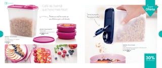 801593 | Pote Dinâmico
400ml cada
14,9 diâmetro X 5,2 altura (cm)
R$
30,00 cada
Super
Oferta
30%de desconto
Armazenar
800705 | Porta Cereais
850ml
12,9 comprimento X 5,7 largura X 15,9 altura (cm)
Preço sugerido: R$ 50,00
Por: R$
35,00
Café da manhã:
que hora mais feliz!
Mantémseucerealtãocrocante,que
serádifícilnãorepetirocafédamanhã
Sómaisumpouquinho.
Nemprecisadecolher!
800445 | Porta Cereais
3,1 Litros
22 comprimento X 11,1 largura
X 22,4 altura (cm)
R$
72,00
20 21
 