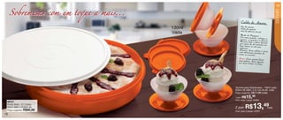 vitrine12-regiaoB_regiao B 9/27/12 10:59 AM Page 18




                                                                                                          19

         Sobremesas com um toque a mais...




                                                                                                          SERVIR
                                                                   C al da de A m or a
                                                                   1kg de am ora
                                                      130ml        40 0g de aç úca r
                                                                   40 g de gli cos e em pó
                                                      cada         M od o de Pr ep aro :
                                                                   Em um a pa ne la, col oq ue
                                                                  am ora , o aç úca r e a gli cosa
                                                                  M ist ure be m e de ixe ap ura e.
                                                                  po r cer ca de 20 mi nu           r
                                                                  fog o ba ixo ou até qu etos no
                                                                 en gro sse .
                                                                 D ep ois , de ixe esf ria r e sir
                                                                 com de lic ios as rec             va
                                                                 tor ta ou sor vet e. eit as de
                                                                 D ica : Ca so qu eir a
                                                                 um a gel eia , de ixe apfaz er
                                                                                          ura
                                                                 po r ma is tem po no fog o.r




                                                              Tacinha para Sobremesa - 130ml cada
                                                              9,9cm de diâm. x 6,1cm de alt. cada
                                                              Preço sugerido:   R$17,99 cada
                                                              1 por: R$  15,     99
                                                              Cód. para 1 peça: 83850
       86727

                                                                        R$13,49
       Porta Torta - 3,7 Litros
       32cm diâm x 6,5cm alt.                                 2 por:                               cada
       Preço sugerido:   R$90,99                              Cód. para 2 peças: 87921
   18
 