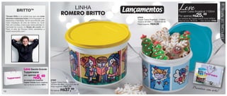 vitrine12-regiaoB_regiao B 9/27/12 10:59 AM Page 14




                                                                                                                                               Le ve
                                                                                                                                                                                                 15
                                                                                                LINHA   Lançamentos




                                                                                                                                                                                                 ESPECIAL DE NATAL
                     BRITTOTM                                                                                                                  Tupper Caixa Angelical 1100ml
      “Romero Britto é um artista pop que usa cores
      vibrantes e estampas fortes como linguagem de                                                         87919
                                                                                                                                               Por apenas R$         25,49
                                                                                                                                               na compra da Tupper Caixa Coral 2400ml
                                                                                                            Tupper Caixa Angelical - 1100ml
      esperança e felicidade. Ele foi reconhecido pela                                                                                         Preço do conj.: R$ 63,48   Cód. do conj.: 87935
                                                                                                            14,9cm de diâm. x 10,5cm de alt.
      maior instalação de arte da história do Hyde
      Park, em Londres, e teve suas obras exibidas no                                                       Preço sugerido:   R$34,99
      Carrousel du Louvre, no Museu de Louvre, em
      Paris. A arte de Romero Britto sensibiliza a
      todos! www.britto.com”.




                               Leve Sacola Grande
                               Tupperware
                               por apenas
                                            R$  5,49
                               na compra do Conjunto               87920
                               Tupper Caixas (Coral + Angelical)   Tupper Caixa Coral - 2400ml
                               Cód. da Sacola na oferta: 95615     18,2cm de diâm. x 13,3cm de alt.
                                                                                                                                                                Presen
                                                                                                                                                                       teie co
                                                                   Preço sugerido:   R$47,99
                                                                                 R$37,     99                                                                                  m arte
   14                                                              Por apenas:                                                                                                        !
 
