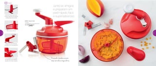 Junte os amigos
e preparem um
patê rápido, fácil
e supersaboroso
Processadorebatedeiraaomesmo
tempo,semutilizarenergiaelétrica
87957 | Quick Chef
1,3 Litro
17,8 diâmetro X 13,5 altura (cm)
Por: R$
346,00
Preparar
Lâminas triplas que picam
frutas e legumes, facilitando
a preparação de receitas
Hélice para misturar
Mecanismo de manivela,
superfácil de manusear/girar
Funil dosador com escala
de medidas, para despejar
líquidos sem abrir a tampa
30 31
 