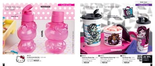 56 57
Infantil - Servir
2
3
1
Ser única, ser você. Ser Monster High
A partir de 2 anos A partir de 2 anos
A Hello Kitty virou
Eco Tupper
NOVIDADE
NOVIDADES
Tampa com bico, que
facilita na hora de servir
Tampa flip-top
801113
Eco Kids Garrafa Hello Kitty* - 425ml cada
9,1cm de diâm. x 17cm de alt.
Preço sugerido: R$39,00cada
425ML
©1976,2015SANRIOCO.,LTD.UsedUnderLicense.
801114
Guarda Suco Monster High - 1 Litro
10,3cm de diâm. x 17,2cm de alt.
Preço sugerido: R$47,00
Por: R$33,00
1 801121
Tupper Redondinha Monster High - 500ml
12,9cm de diâm. x 9cm de alt.
Preço sugerido: R$35,00
Por: R$24,50
2 801111
Copo Monster High - 470ml
7,8cm de diâm. x 19,4cm de alt.
Preço sugerido: R$39,00
Por: R$29,00
3
® Mattel
até 30%
de desconto
na página 57
DES
CON
TO
*Eco Kids Garrafa não vai ao freezer
 