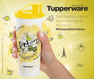 Para fazer acontecer
as promessas de
Ano Novo
#DesejosDeAnoNovo
ValidadedesteVitrine:Semanas49a52de___/___2017a___/___2017
Vitrine 13 | 2017
 