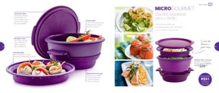 890323 | Micro Gourmet
26,3 diâm. X 13,7 alt. (cm)
Preço sugerido: R$380,00
Por: R$
329,00
Bandeja Funda
Perfurada na base,
para cozinhar no
vapor qualquer
tipo de alimento
Reservatório de água
Indica a quantidade
exata de água para
colocar antes de
utilizar o produto
Tampa de metal
Revestida, protege
os alimentos no
micro-ondas e vem
com as instruções
de uso gravadas
Praticidade
Cozinhe dois alimentos
diferentes ao mesmo
tempo no vapor
Bandeja Rasa
Para cozinhar no vapor
alimentos delicados e macios
Opções saudáveis
para o Verão
Descubra todas as
possibilidades de receitas
com o Micro Gourmet!
MICROGOURMET
Cozinhe dois
alimentos e
ganhe tempo
Economize
R$51
no Micro
Gourmet
Micro-ondas
38 39
 