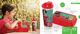 802752 | Copo com
Bico Elena de Avalor*
470ml
8,2 comp. X 8,6 larg.
X 22,3 alt. (cm)
Preço sugerido: R$41,00
Por: R$
30,00
802759 | Porta Sanduíche
Retangular Elena de Avalor
20 comp. X 7 larg. X 10 alt. (cm)
Por: R$
52,00
Lançamentos
Leve
Copo com Bico Elena de
Avalor 470ml + Porta Sanduíche
Retangular Elena de Avalor
Por: R$
65,00 o conjunto
Cód. do conjunto | 802820*Não colocar bebidas quentes ou gaseificadas
A Tupperware traz com exclusividade uma
linha especial da primeira princesa latina
da Disney: Elena de Avalor. A garotada vai
adorar, garanta já este conjunto!
A magia de Elena
de Avalor no
recreio da escola De casa
para a escola:
não vaza!
Lanche fresquinho,
pronto para consumir
®Disney
até
Infantil | Servir
a partir de 4 anos
de desconto
na página 55
30%
54 55
 