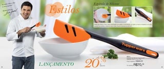 os os dias                 Espátula de Silicone
“Eu utilizo tod a”
           ogram
 no meu pr
             ado por
     Recomend




                                          Perfeita para misturar. Possui cantos arredondados que facilitam a movimentação de massas no fundo do recipiente e um canto
                                          quadrado que possibilita a retirada de toda a massa. Suporta temperatura de até 200ºC.




                                                                                                               85014



                                                      %
                                         20
                                                                                                               Espátula de Silicone Tupperware®
                                                                                                               Medidas: 29,2 x 7,4 x 1cm
                                                                                                               Preço sugerido:    R$88,00

32
                            LANÇAMENTO                de
                                                      desconto                                                 Por apenas:    R$70,00
                                                                                                                                                                        33
 