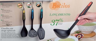 1 86717
     Colher para Servir Tupperware®
     Medidas: 30cm de comprimento
     Preço sugerido:   R$44,00

 2 86718
                                           1   2   3
     Escumadeira Tupperware®
     Medidas: 29cm de comprimento
     Preço sugerido:   R$44,00


 3 86716
     Espátula Tupperware®
                                                       LANÇAMENTO
     Medidas: 33cm de comprimento
     Preço sugerido:   R$44,00



                                                             %
 4 86719
     Concha Tupperware®
     Medidas: 28cm de comprimento
     Preço sugerido:



     Por apenas:



 Utensílios com
                       R$44,00

                       R$27,50                         37  de desconto
                                                           na Concha



                                                                         4


 design sofisticado
 e em cores diferentes para fácil
 identificação. Suas alças ergonômicas e
 toque suave são ideais para evitar
 arranhar as superfícies antiaderentes,
 suportando temperaturas de até 200°C.
34                                                                           35
 
