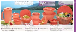 Bea




                                                                                                                                                                                                                                                                        BEA
                                                         Veja como é fácil ganhar o BEA: Ofereça sua casa
                                                                                                                                                                   Brinde de Agradecimento:
                                                          para uma Reunião TUPPERWARE e incentive as
                                                                                                                                                                   87013 - 2 Cubos para Gelo
                                                          suas amigas a marcarem uma reunião também.                                                                                                          Brinde Especial para Anfitriã



                                                                                                                                                                                                         5


          6


                                                                                                                      2
                                                     1




                                                                                                                                                    4




                                                                                                     3




    1º NÍVEL • BEA 87010                                                              2º NÍVEL • BEA 87011                                                                   3º NÍVEL • BEA 87012
    Com uma reunião de R$380,00 em vendas                                             Com uma reunião de R$525,00 em vendas                                                  Com uma reunião de R$700,00 em vendas
    e 2 marcações, VOCÊ GANHA:                                                        e 2 marcações, VOCÊ GANHA:                                                             e 2 marcações, VOCÊ GANHA:
    1 1 Sensação Instantânea Pequena - 350ml   3 1 Sensação Tigela Pequena - 1200ml   1 2 Sensação Instantânea Pequena - 350ml cada   3 1 Sensação Tigela Pequena - 1200ml   1 5 Sensação Instantânea Pequena - 350ml cada   4 1 Sensação Tigela Grande - 1800ml
    2 1 Sensação Instantânea - 600ml           4 1 Sensação Tigela Grande - 1800ml    2 2 Sensação Instantânea - 600ml cada           4 1 Sensação Tigela Grande - 1800ml    2 2 Sensação Instantânea - 600ml cada           5 1 Sensação Saladeira Tropical - 4000ml
                                                                                                                                                                             3 2 Sensação Tigela Pequena - 1200ml cada       6 A Jarra - 2 Litros
     Produtos deste nível no valor de R$128,66                                         Produtos deste nível no valor de R$172,63                                               Produtos deste nível no valor de R$407,97
2                                                                                                                                                                                                                                                                        3
 
