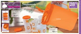 Chá de Cozinha
                                                                          Simplesmente                                              28            %
                                                                           perfeita!!!                                                de desconto
                                                                                                                                    na Jarra Perfeita




                                      Copo Geométrico - 330ml cada
                                      Preço sugerido:   R$21,99    cada


                                      1 por   R$19,49
                                      Cód. para 1 peça: 86412



                                      2 por R$13,99                cada
                                      Cód. para 2 peças: 87021




                                                                                                                       1,8 litros
        Possui formato oval que
     encaixa perfeitamente na porta
              da geladeira.                                      330ml cada



                                                                                         86411
                                                                                         Jarra Perfeita - 1,8 litros
                                                                                         Preço sugerido:   R$58,49
     Bico levemente inclinado para
         servir sem respingar.                                                           Por apenas:       R$41,99
12                                                                                                                                                           13
 