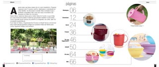 4 5
gente sabe que festa caseira dá um certo trabalhinho. Preparar,
organizar tudo. É preciso carinho, dedicação e criatividade em
cada detalhe, da decoração à receita. Mas a verdade é que o
resultado é inigualável. Nem você nem seus convidados vão
esquecer do sabor do momento.
Neste Vitrine, trazemos dicas para a melhor festa do mundo: a que é feita
por você. Buscamos ideias modernas que também facilitam a vida (oba!),
como Cupcake (quem precisa de pratinho?) e brigadeiro de colher, além de
novidades superpráticas.
E por falar em festa, a Tupperware faz 40 anos no Brasil! Vamos comemorar
essa nossa parceria gostosa e antiga com produtos cheios de história para
contar. Aguarde! Festeje você também!
Editorial
A
páginas
/TupperwareBrasilOficial /TWBrasilOficialtupperware.com.br @TupperwareBrasilOficial
Índice
Consultor(a):
Destaques
06
Armazenar
12
Servir
24
Freezer
36
Por que
46
Infantil
50
40 anos
64
BEA
66
Tupperware?
páginas
Produto ilustrado na pág. 11
 