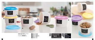 12 13
Armazenar
Seus segredinhos sempre à mão
LANÇAMENTOS
1
3
4
5
2
Conjunto de Potinhos
Tempero Bistrô 140ml
Por: R$60,00 o conjunto
Cód. do conjunto: 801382
LE
VE
Potinho Tempero Bistrô - 140ml cada
8,3cm de diâm. x 5,3cm de alt.
Preço sugerido: R$16,00 cada
801377 - Pimenta1
801381 - Noz Moscada3
801379 - Orégano2
801378 - Canela4
801380 - Louro5
Evita a entrada de
ar, conservando
os temperos e
seus sabores
25%
de desconto no
conjunto de Potinhos
Tempero Bistrô
DES
CON
TO
 