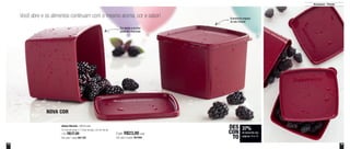 14 15
Armazenar - Freezer
37%
de desconto nas
páginas 14 e 15
DES
CON
TO
Você abre e os alimentos continuam com o mesmo aroma, cor e sabor!
Cor ajuda a ocultar
possíveis manchas
Economiza espaço
no seu freezer
Jeitoso Marsala - 900ml cada
12,7cm de comp. x 11,5cm de larg. x 9,1cm de alt.
1 Por: R$37,00
Cód. para 1 peça: 801182
2 por: R$23,00 cada
Cód. para 2 peças: 801656
NOVA COR
 