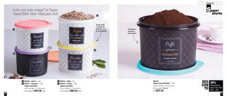 30 31
Armazenar
30%
de desconto na
Tupper Caixa Café
Bistrô - 700g
DES
CON
TO
Tampa evita
o contato do
alimento com o
ar do ambiente
800439
Tupper Caixa Café Bistrô - 700g
16,6cm de diâm. x 12,2cm de alt.
Preço sugerido: R$53,00
Por: R$37,00
Curte uma onda vintage? As Tupper
Caixas Bistrô foram feitas para você
Tupper Caixa Bistrô
16,6cm de diâm. x 12,2cm de alt.
Preço sugerido: R$53,00 cada
Tupper Caixa Bistrô
18,2cm de diâm. x 13,3cm de alt.
Preço sugerido: R$64,00 cada
800438 - Açúcar - 1,4kg1
800437 - Chocolate - 1,3kg2
800434 - Feijão - 2kg3
800435 - Farinha - 1,8kg4
Armazena e
organiza o
seu armário
1
2
3
4
 