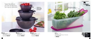 36 37
Armazenar - Refrigerador
Tigelas Maravilhosas:
um ícone de segurança.
Sem essa de vazamento!
800984
Tigela Maravilhosa - 500ml
13,5cm de diâm. x 7,8cm de alt.
Preço sugerido: R$33,00
1 801176
Tigela Maravilhosa - 1 Litro
18,7cm de diâm. x 9,2cm de alt.
Preço sugerido: R$46,00
2 800985
Tigela Maravilhosa - 2,6 Litros
22cm de diâm. x 11cm de alt.
Preço sugerido: R$59,00
3 801171
Super Caixa - 4,3 Litros
37,3cm de comp. x 15,7cm de larg. x 10,4cm de alt.
Preço sugerido: R$94,00
Por: R$65,00
30%
de desconto na
Super Caixa
4,3 Litros
DES
CON
TO
1
2
3
Armazene em
qualquer posição,
não vaza líquidos
de jeito algum!
Conserva folhas, vegetais
e legumes por mais tempo
Grade não deixa o líquido
em contato com o alimento
 