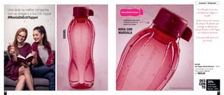 40 41
801682
Eco Tupper Garrafa Marsala* - 500ml
7,4cm de diâm. x 21cm de alt.
Preço sugerido: R$39,00
Por: R$29,00
25%
de desconto
na Eco Tupper
Marsala - 500ml
DES
CON
TO
NOVA COR
MARSALA
500ML
Armazenar - Refrigerador
*Eco Tupper Garrafa não vai ao freezer
Uma tarde na melhor companhia:
com as amigas e a sua Eco Tupper
#ManiaDeEcoTupper
Supersegura para levar
na bolsa, no carro ou
aonde você quiser
A cor Marsala é forte, traz
naturalmente uma elegância e
um poder.
Usada sozinha ou com cores que
dão contraste. No ambiente traz
aconchego, nos alimentos traz
sensação de sabor e na Eco Tupper
traz tudo junto e muito mais.
Leve-a para aonde quiser na cor
que é sucesso.
 