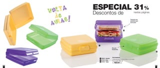 ESPECIAL 31%
Descontos de nestas páginas
3
2
1
Porta Sanduíche
13,9cm de comp. x 13,3cm de larg. x 5,1cm de alt.
Preço sugerido: R$41,00
Por: R$28,00cada
89549 - Amarelo1
87104 - Verde3
87102 - Roxo2
60
Transporta seu
sanduíche para
onde quiser
Aba para
fechamento
61
 