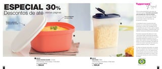 64 65
ESPECIAL 30%
Descontos de até nestas páginas
Vai do refrigerador
ao micro-ondas
800705
Porta Cereais - 850ml
12,9cm de comp. x 5,7cm de larg. x 15,9cm de alt.
Preço sugerido: R$50,00
Por: R$35,00
2800239
Travessa Quadrada Actualité - 2,5 Litros
23,2cm de comp. x 23,2cm de larg. x 13,5cm de alt.
Preço sugerido: R$63,00
Por: R$46,00
1
2
1
Todos os preços apresentados neste folheto são
meramente sugeridos. Os produtos apresentados
serão atendidos até o final dos estoques.
Os produtos ilustrados podem sofrer variação de
cor, de acordo com o processo gráfico. Os itens
de ambientação utilizados neste folheto não
acompanham os produtos.
A capacidade de todos os produtos pode variar
de acordo com o tipo de alimento e/ou ingrediente
armazenado ou contido, pois a densidade varia de
um ingrediente para outro. Contudo, todas as medidas
volumétricas foram definidas, considerando água como
parâmetro universal para referência de sua capacidade.
Os produtos Tupperware têm garantia de 10 anos
contra qualquer defeito de fabricação (esta garantia
não se aplica à decoração dos mesmos) e um serviço
especial para reposição de acessórios, tais como
tampas, alças e grades, conforme disponibilidade do
estoque no momento da solicitação. Esta garantia de
10 anos dos produtos Tupperware não se aplica aos
produtos cosméticos da marca – Nutrimetics.
Os direitos de publicação desta edição e de qualquer
outra marca registrada nela utilizada são propriedade
da Dart do Brasil Ind. e Com. Ltda. Nenhuma parte
desta publicação poderá ser reproduzida, arquivada
ou transmitida de forma alguma e por nenhum meio,
sem permissão expressa e por escrito da detentora
dos direitos.
Mantém os alimentos
quentes por mais tempo
 