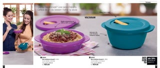 8 9
Destaques
até 29%
de desconto nas
páginas 8 e 9
DES
CON
TO
Sobrou macarronada? Leve para o trabalho.
Certeza de um dia beeeem melhor na labuta
VOLTARAM
800006
Mini Cristalwave Geração II - 400ml
16,2cm de diâm. x 5cm de alt.
Preço sugerido: R$35,00
Por: R$25,00
1 800008
Mini Cristalwave Geração II - 800ml
16,2cm de diâm. x 8,1cm de alt.
Preço sugerido: R$48,00
Por: R$34,00
2
Resiste a temperaturas de
100ºC a 120ºC, no micro-ondas
Ideal para o dia
a dia. Armazena,
transporta e aquece
Válvula libera o vapor
1
2
 