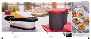 12 13
Preparar – Micro-ondas
Bruschettas caseiras são ainda mais gostosas
NOVAS CORES
1
2
Aquece líquidos
no micro-ondas
até 29%
de desconto nas
páginas 12 e 13
DES
CON
TO
801543
Rala Bem - 500ml
25,1cm de comp. x 9,3cm de larg. x 5,2cm de alt.
Preço sugerido: R$55,00
Por: R$39,00
1 801351
Jarra para Aquecer no Micro-ondas - 1 Litro
12,6cm de diâm. x 14cm de alt.
Preço sugerido: R$53,00
Por: R$38,00
2
Veja a receita desta deliciosa Bruschetta
no site: www.tupperware.com.br
Palavra de busca: Bruschetta
2 em 1: rala e conserva seus
alimentos com praticidade
 