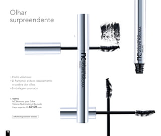 Olhar
surpreendente
Oftalmologicamente testado
1. 96995
NC Máscara para Cílios
Volume Nutrimetics 7,5g cada
	 Preço sugerido: R$ 69,00 cada
1.
Efeito volumoso
D-Pantenol: evita o ressecamento
e quebra dos cílios
Embalagem cromada
14
 