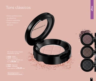 olhos
Tons clássicos
Dermatologicamente e
Oftalmologicamente testado
NC Sombra Colour Impact
Nutrimetics 1g cada
2. 96998 - Ballet
3. 96999 - Mulberry
	 Preço sugerido: R$ 55,00 cada
	 Por: R$ 49,00 cada
4. 96997 - Espresso
5. 97001 - Midnight
	 Preço sugerido: R$ 55,00 cada
2.
4.
5.
Adere perfeitamente
às pálpebras
Textura aveludada
Toque sedoso e
delicado
3.
15
 