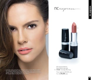 ncexpress
	 NC Express Batom
Nutrimetics 4g cada
9. 	97048 - Sunday Morning
	 Preço sugerido: R$ 39,00 cada
	 Por: R$ 34,00 cada
A modelo está usando Primer Facial, Corretivo Líquido Medium/Médio,
Pó Compacto Velvet Finish Mineral Maple/Bege médio e Blush Baked
Júpiter no rosto. NC Express Máscara para Cílios Alongadora nos olhos.
NC Express Batom Sunday Morning nos lábios.
9.
23
 