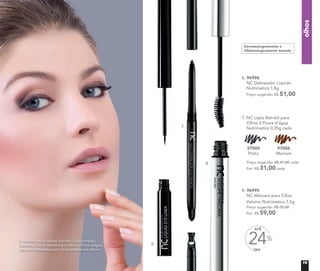 olhos
8. 96995
NC Máscara para Cílios
Volume Nutrimetics 7,5g
Preço sugerido: R$ 75,00
Por: R$ 59,00
6. 96996
NC Delineador Líquido
Nutrimetics 1,8g
Preço sugerido: R$ 51,00
OFF
24%
ATÉ
A modelo está usando Sombra Colour Impact
Espresso, Lápis Retrátil para Olhos à Prova d’água
Marrom e Máscara para Cílios Volume nos olhos.
Dermatologicamente e
Oftalmologicamente testado
7. NC Lápis Retrátil para
Olhos à Prova d’água
Nutrimetics 0,35g cada
Preço sugerido: R$ 41,00 cada
Por: R$ 31,00 cada
97005
Preto
97006
Marrom
97005 97006
6.
7.
8.
19
 
