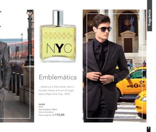 Emblemática
96983
NYC
Deo-Colônia 100ml
Woody Aromático
Preço sugerido: R$ 115,00
fragrância
...dinâmica e fascinante, tem o
mundo inteiro em um só lugar,
esta é New York City - NYC.
5
 