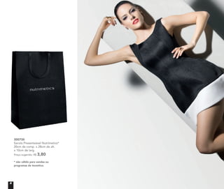 * não válido para vendas ou
programas de incentivo.
300730
Sacola Presenteável Nutrimetics*
20cm de comp. x 28cm de alt.
x 10cm de larg.
Preço sugerido: R$ 3,80
8
 