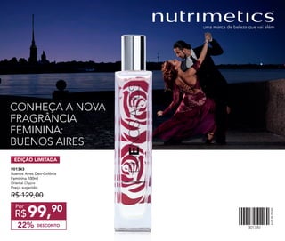 CONHEÇA A NOVA
FRAGRÂNCIA
FEMININA:
BUENOS AIRES
301390
Vitrine042019
EDIÇÃO LIMITADA
99,90
R$
Por
901343
Buenos Aires Deo-Colônia
Feminina 100ml
Oriental Chypre
Preço sugerido:
R$ 129,00
DESCONTO22%
 