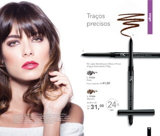 A modelo está usando Primer Facial, Corretivo Líquido Light/Claro,
Base Líquida Mineral Matte Biscotti/Bege médio, Pó Compacto Velvet
Finish Mineral Sand/Bege claro e Blush Baked Júpiter no rosto. Máscara
para Cílios Volume, Lápis Retrátil para Olhos à Prova d’água Marrom,
Sombra Colour Impact Espresso e Ballet nos olhos.
5.
6.
Traços
precisos
Preço sugerido: R$ 41,00
NC Lápis Retrátil para Olhos à Prova
d’água Nutrimetics 0,35g
6. 97006
Marrom
6. 97006
5. 97005
Preto
5. 97005
OFF
24%
31,00
de R$ 41,00
por
R$
15
olhos
 