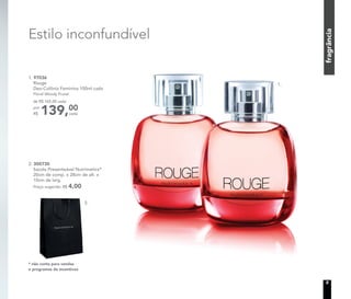 1. 97036
Rouge
Deo-Colônia Feminina 100ml cada
Floral Woody Frutal
Estilo inconfundível
* não conta para vendas
e programas de incentivos
2. 300730
Sacola Presenteável Nutrimetics*
20cm de comp. x 28cm de alt. x
10cm de larg.
Preço sugerido: R$ 4,00
2.
1.
139,00
cada
de R$ 165,00 cada
por
R$
3
fragrância
 