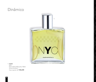 1. 96983
NYC
Deo-Colônia Masculina 100ml
Woody Aromático
Preço sugerido: R$ 126,00
Deo-Colônia Masculina 100ml
1.
Dinâmico
8
 