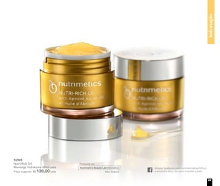 hidratação
Acesse facebook.com/nutrimeticsbrasiloficial
e encontre dicas de como hidratar a pele.
Nutrimetics.com.br
/NutrimeticsBrasilOficial
youtube.com/NutrimeticsBrasilOficial
@nutrimeticsbrasiloficial
96993
Nutri-Rich Oil
Manteiga Hidratante 60ml cada
Preço sugerido: R$ 130,00 cada
23
 