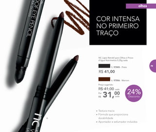 •	Textura macia
•	Fórmula que proporciona
durabilidade
•	Apontador e esfumador incluídos
24%Desconto
	 NC Lápis Retrátil para Olhos à Prova
d’água Nutrimetics 0,35g cada
	
R$ 41,00
5. 97005 - Preto
6.
COR INTENSA
NO PRIMEIRO
TRAÇO
31,00Por
R$
Preço sugerido:
R$ 41,00 cada
cada
6. 97006 - Marrom
olhos
79
 