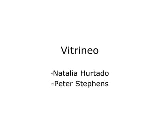 Vitrineo - Natalia Hurtado -Peter Stephens 