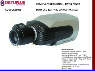 CAMERA PROFISSIONAL – DAY & NIGHT

COD: OK60055   SONY CCD 1/3 – 480 LINHAS – 0,1 LUX




                                   Dados Técnicos:
                                   - Sensor de Imagem: CDD 1/3 Sony
                                   - Resolução: 480 Linhas
                                   - Iluminação Mínima: 0.1 lux( F1.2)
                                   - Nível de Branco Automático: Auto/Manual
                                   - Saída de Vídeo: BNC 1.0 Vp~p 75 Ohms
                                   - Modo Íris: Video/DC
                                   - Lente: C/CS
                                   - Consumo de Energia: DC12V 500 mA
                                   - Temperatura: -10° ~ 50°C
                                   - Áudio a parte
 