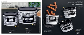 1,8 kg
54,90
R$
1. 805405
Tupper Caixa Sal PB 1,3 kg*
16,3 cm (comp.) x 15 cm (larg.)
x 10,7 cm (alt.)
75,90
R$
2. 830820
Tupper Caixa
Farinha PB 1,8 kg*
20,1 cm (comp.) x 18,6 cm
(larg.) x 13,3 cm (alt.)
Essenciais de
toda cozinha!
1
2
1,3 kg
22,90
R$
cada
1. 801872 - Canela
2. 801875 - Orégano
3. 801876 - Pimenta
Tupper Potinho PB 140 ml
8,3 cm (diâm.) x 5,3 cm (alt.)
Temperos conservados
por mais tempo!
140 ml
(cada)
*Em
função
do
tamanho
dos
grãos
e
densidade
de
cada
alimento,
as
Tupper
Caixas
podem
não
armazenar
seu
volume
total.
2
1
3
Fechamento
perfeito preserva
o sabor dos
temperos
A R M A Z E N A R | 2 5
2 4 | A R M A Z E N A R
 