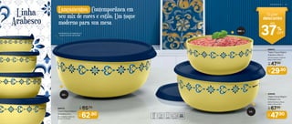 3
1,3 L
2,5 L
550 ml
1. 806570
Tigela Toque Mágico
Arabesco 2,5 L
23 cm (comp.) x 22,5 cm
(larg.) x 11 cm (alt.)
De:
R$ 86,90
Por:
R$
62,90
1
Lançamentos: Contemporânea em
seu mix de cores e estilo. Um toque
moderno para sua mesa
Fechamento com apenas um
toque no centro da tampa!
De:
R$ 67,90
Por:
R$
47,90
3. 806569
Tigela Toque Mágico
Arabesco 1,3 L
19,5 cm (comp.) x 19 cm
(larg.) x 9,5 cm (alt.)
2. 806572
Tigela Toque Mágico
Arabesco 550 ml
15,2 cm (comp.) x 14,8 cm
(larg.) x 6,9 cm (alt.)
De:
R$ 47,90
Por:
R$
29,90
Linha
Arabesco
Super
desconto
37OFF
%
até
2
A R A B E S C O | 5 1
 
