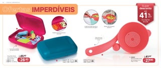 IMPERDÍVEIS
3. 806200
Mini Escorredor Coral
26,1 cm (comp.) x 11,7 cm
(larg.) x 7 cm (alt.)
De:
R$ 41,90
Por:
R$
27,90
3
IMPERDÍVEIS
1
2
1. 806113 - Rubi
2 806114 - Turmalina
Visual Box Estojo
15,9 cm (comp.) x 12,2 cm
(larg.) x 5 cm (alt.)
De:
R$ 45,90
Por:
R$
26,90
cada
cada
Também pode usar para levar
alimentos
O Mini Escorredor encaixa na
borda da maioria das tigelas
Perfeito para alimentos
pequenos
Fechamento perfeito:
não abre na mochila!
Cabo para mais
firmeza durante
o uso
Super
desconto
41OFF
%
até
nas páginas
94 e 95
9 4 | O F E R T A S I M P E R D Í V E I S
 