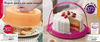 Perfeito para o seu micro-ondas!                  45 R                          29

                                                        ize
MICRO-ONDAS




                                                                                           SERVIR
                                                      m




                                                  Econo



                                                                             eais
                                                     37no Big Cake
                                                                     %
                                                                     de
                                                                     desconto




              26           %
                           de
                           desconto
                                                                     • Conserva, transporta
                                                                     e serve bolos e tortas
                                                                     no formato redondo;
                                                                     • Acompanha alça
                                                                     removível para
                                                                     facilitar o transporte.


              86233                                  86231
              Tampa para Aquecer no Micro-ondas      Big Cake - 1 Litro
              24,4cm diam. x 7,6cm de alt.           28,6cm de diâm. x 16,9cm de alt.
              Preço sugerido: R$42,99                Preço sugerido: R$119,99

   28 Por apenas: R$           31,      49
                                                     Por apenas: R$       74,99
 