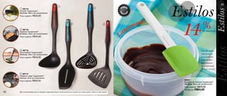 Estilos
                                                                                                                                                                                         63
                                                         1
     1 86719                                                                                             3




                                                                                                                                                                                   Estilos
     Concha Tupperware®
     Medidas: 28cm de comprimento
     Preço sugerido: R$40,00




      2 86716
     Espátula Tupperware®
     Medidas: 33cm de comprimento
                                                                          2                                           4



                                                                                                                                  an
                                                                                                                                    çamento
                                                                                                                                               14                  %
                                                                                                                                                                   de desconto




                                                                                                                              L
     Preço sugerido: R$40,00




                                                                                                                                                                                      Estilos
                                                                                                                                                                                   Estilos
      3 86718                                                                                                                                                     Um dos lados
     Escumadeira Tupperware®
     Medidas: 29cm de comprimento                                                                                                                                 com formato
     Preço sugerido: R$40,00                                                                                                                                      arredondado
                                                                                                                                                                  para melhor
                                                                                                                                                                  performance
                                                                                                                                                                  na preparação
                                                                                                                                                                  de suas receitas.
      4 86715
     Espátula Larga Tupperware®




                                                                                                                                                                                      stilos
     Medidas: 32cm de comprimento
     Preço sugerido: R$40,00                                                                                                                    86501
                                                                                                                                                Espátula de Silicone Tupperware®
                                                                                                                                                Medidas: 30cm de comprimento
                                                                                                                                                Preço sugerido: R$75,00
                                                                                                                                                Por Apenas: R$64,00
62   Não é recomendado que os utensílios Tupperware fiquem continuamente em contato com metal quente, chama ou óleo quente.
 