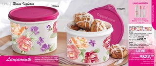 Linha |   Rosas Inglesas                                                             LANÇAMENTO                              7




                                                                                                                          ARMAZENAGEM
                                                       1700ml
                                                                      1100ml



                                                                                      Veja oferta destes
                                                                                    Batons           Florais
                                                                                          na pág. 39

                                                                               Arte aberta Tupper Caixas




                                                                               87593
                                                                               Tupper Caixa Rosas Inglesas - 1700ml
                                                                               16,6cm de diâm. x 12,2cm de alt.
                                                                               Preço sugerido: R$39,99

                                                                               Por apenas: R$      31,49
                                                                               87594
                                                                               Tupper Caixa Rosas Inglesas - 1100ml
                                                                               14,9cm de diâm. x 10,5cm de alt.
                                                                               Preço sugerido: R$34,99


                                                                                            Leve
                                                                                 Tupper Caixa Rosas Inglesas 1100ml

                                                                                                  R$22,49
6
    Lançamento             Chegaram as Tupper Caixas. Com design
                           renovado: maior área de decoração e nova
                           tampa, ainda mais moderna e bonita!
                                                                                   Por apenas
                                                                               na compra da Tupper Caixa Rosas inglesas 1700ml
                                                                                                           Preço do conj. 53,98
                                                                                                    Cód. do conjunto: 87631
 