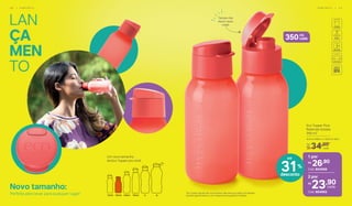 2 por
23,90R$
cada
Cód. 804663
1 por
26,90R$
Cód. 804568
Eco Tupper Plus
Redonda Goiaba
350 ml*
6,5cm (diâm.) x 16,8 cm (alt.)
34,90De:
R$
31%
desconto
até
cada
Um novo tamanho
de Eco Tupper pra você:
Tampa não
deixa vazar
nada!
350ml
cada
LAN
ÇA
MEN
TO
Novo tamanho:
Perfeita para levar para qualquer lugar! *Eco Tupper Garrafa não vai ao freezer. Não deve ser usada com bebidas
quentes, gaseificadas ou com máquinas para gaseificar bebidas.
2 6 | P O R T Á T I L P O R T Á T I L | 2 7
 