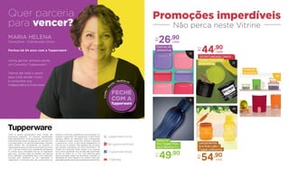 MARIA HELENA
Consultora - Distribuição Orion
Fechou há 34 anos com a Tupperware®
Venha ganhar dinheiro sendo
um Consultor Tupperware®.
Vamos dar todo o apoio
para você vender muito
e conquistar sua
independência financeira!
Quer parceria
para vencer?
21
OPORTUNIDADE ÚNICA
Tupper Caixa Erva
Mate 600 g
44,90Por:
R$
cada
69
9
Nova cor
Eco Tupper Plus
Azul Marinho 1 L
49,90Por:
R$
15
Festival de
Jeitosinhos
26,90Por:
R$
cada
49
Lançamentos
Eco Kids Leão +
Tupper Leãozinho
54,90Por:
R$
conj.
Promoções imperdíveis
Não perca neste Vitrine
Todos os preços apresentados neste folheto são
meramente sugeridos. Os produtos apresentados
serão atendidos até o final dos estoques. Os produtos
ilustrados podem sofrer variação de cor, de acordo com
o processo gráfico. Os itens de ambientação utilizados
neste folheto não acompanham os produtos. A
capacidade de todos os produtos pode variar de acordo
com o tipo de alimento e/ou ingrediente armazenado
ou contido, pois a densidade varia de um ingrediente
para outro. Contudo, todas as medidas volumétricas
foram definidas, considerando água como parâmetro
universal para referência de sua capacidade. A
Tupperware®
é conhecida pelo seu compromisso em
fornecer a mais alta qualidade em seus produtos. Os
produtos Tupperware®
têm garantia de 10 anos contra
qualquer defeito de fabricação. Para componentes
não plásticos (metal, cristal e/ou têxteis) é aplicável
a garantia de 2 anos ou pelo tempo estabelecido na
bula de uso do produto. Essa garantia não se aplica
aos produtos cosméticos da marca Nutrimetics®
. Os
direitos de publicação desta edição e de qualquer
outra marca registrada nela utilizada são propriedade
da Dart do Brasil Ind. e Com. Ltda. Nenhuma parte
desta publicação poderá ser reproduzida, arquivada ou
transmitida de forma alguma e por nenhum meio, sem
permissão expressa e por escrito da detentora dos direitos.
Presente
da Anfitriã
 