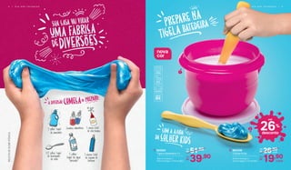 1. 802220
Tigela Batedeira 1 L
16,6 cm (comp.) x
15,8 cm (larg.) x 11,6 cm (alt.)
51,90De:
R$
39,90Por:
R$
2. 803438
Colher Kids
21,9 cm (comp.) x
5,4 cm (larg.) x 1,5 cm (alt.)
26,90De:
R$
19,90Por:
R$
cada
cada
26%
desconto
até
2
1
nova
cor
RECEITADESLIMEATÓXICA
4 | D I A D A S C R I A N Ç A S D I A D A S C R I A N Ç A S | 5
 