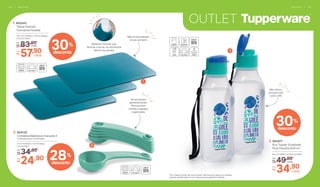 OUTLET
Material flexível que
facilita colocar os alimentos
dentro da panela
1
2
Se encaixam
perfeitamente!
Ótimas para
manter a gaveta
organizada
3
Não tóxico.
Dá para usar
como refil
Não ocupa espaço
no seu armário
83,90De:
R$
1. 802243
	 Tábua Flexível
Turmalina Paraíba
37,7 cm (comp.) x 29 cm (larg.)
x 0,3 cm (alt.)
57,90Por:
R$
cada
cada
49,90De:
R$
3. 803977
	 Eco Tupper Quadrada
Plus Planeta 500 ml*
6,4 cm (diâm.) x 19,5 cm (alt.)
34,90Por:
R$
cada
cada
34,90De:
R$
24,90Por:
R$
2. 804125
Colheres Medidoras Geração II
Composto por: 6 Colheres
11 cm (comp.) x 4 cm (larg.)
x 4 cm (alt.)
*Eco Tupper Garrafa não vai ao freezer. Não deve ser usada com bebidas
quentes, gaseificadas ou com máquinas para gaseificar bebidas.
30%
desconto
28%
desconto
30%
desconto
O U T L E T | 6 36 2 | O U T L E T
 