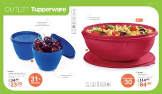OUTLET
1
114,90De:
R$
2. 804662
	 Saladeira 6,5 L
32,5 cm (diâm.) x 12,3 cm (alt.)
84,90Por:
R$
2
Do tamanho certo
para sua familia
Tampa hermética:
excelente para
conservar os alimentos
Guarde pequenas
porções
34,90De:
R$
1. 803418
	 Tupper Caçulinha 400 ml
13,1 cm (comp.) x 11,6 cm (larg.)
x 8 cm (alt.)
23,90Por:
R$
cada
cada
30
economize
R$
6,5Litros
31%
desconto
O U T L E T | 6 56 4 | O U T L E T
 