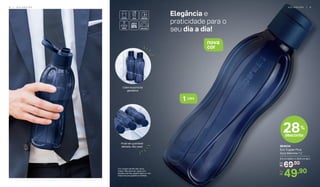 1 Litro
804534
Eco Tupper Plus
Azul Marinho 1 L*
9,3 cm (diâm.) x 28,8 cm (alt.)
69,90De:
R$
49,90Por:
R$
28%
desconto
Elegância e
praticidade para o
seu dia a dia!
nova
cor
Cabe na porta da
geladeira
Pode ser guardada
deitada, não vaza!
*Eco Tupper Garrafa não vai ao
freezer. Não deve ser usada com
bebidas quentes, gaseificadas ou com
máquinas para gaseificar bebidas.
8 | G E L A D E I R A G E L A D E I R A | 9
 