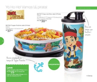 Yo Ho Ho! Vamos lá, pirata!
801747 | Copo com Bico Jake O Pirata
470ml
8,2 diâmetro X 7,7 largura X 17,5 altura (cm)
Preço sugerido: R$ 41,00
Por: R$
30,00
801755 | Tupper Pratinho Jake O Pirata
500ml
16,6 diâmetro X 4,5 altura (cm)
R$
37,00
Leve
Tupper Pratinho Jake O Pirata 500ml
Por: R$
25,00 na compra do
Copo com Bico Jake O Pirata 470ml
cód. do conjunto: 801772
Lançamentos
Âncora estampada na
tampa do Tupper Pratinho
Bico com
tampa,que
facilita o
consumo
a partir de 4 anos
® Disney
10
 